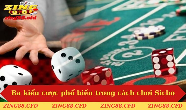 Ba kiểu cược phổ biến trong cách chơi Sicbo