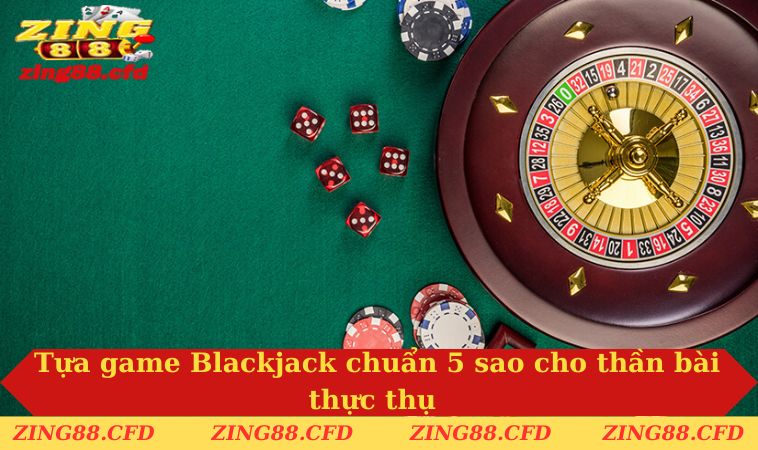 Tựa game Blackjack chuẩn 5 sao cho thần bài thực thụ
