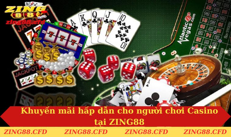Khuyến mãi hấp dẫn cho người chơi Casino tại ZING88