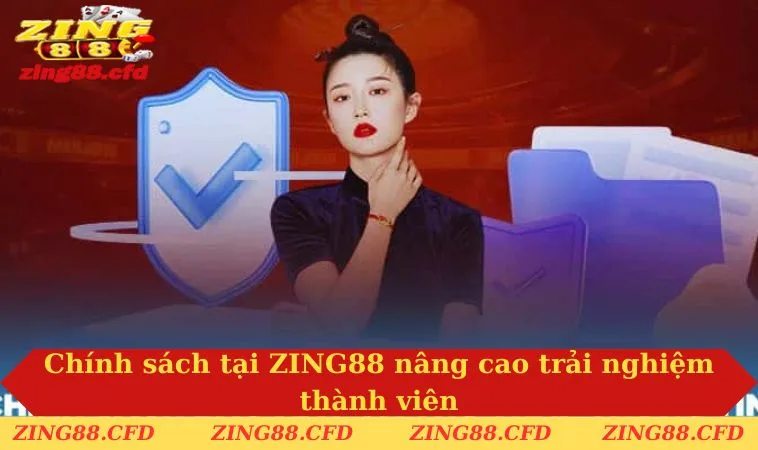 Chính sách tại ZING88 nâng cao trải nghiệm thành viên