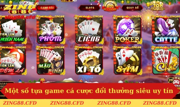 Một số tựa game cá cược đổi thưởng siêu uy tín tại ZING88
