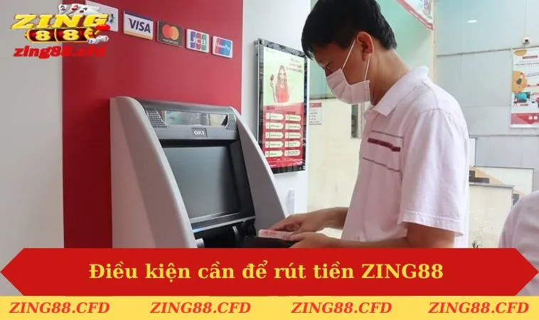 Điều kiện cần để rút tiền ZING88
