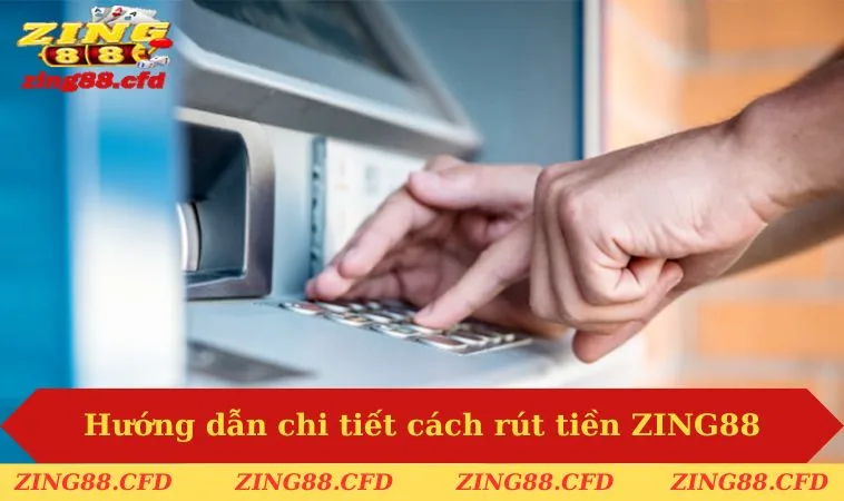 Hướng dẫn chi tiết cách rút tiền ZING88
