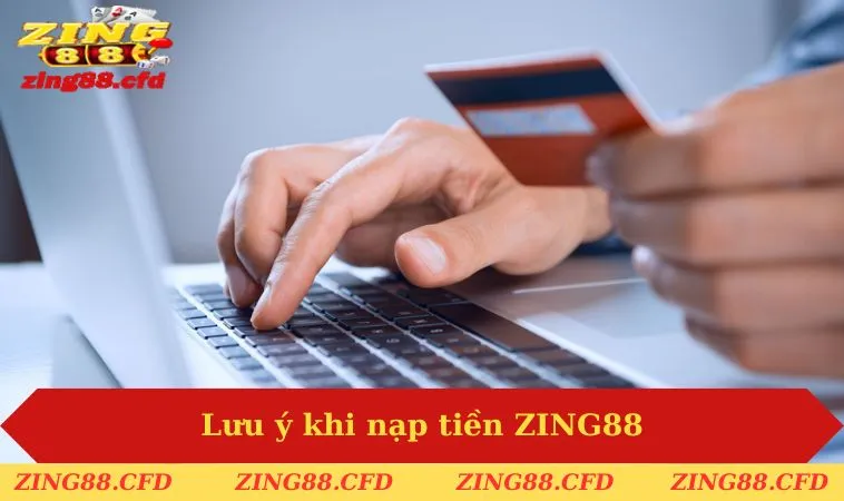 Lưu ý khi nạp tiền ZING88