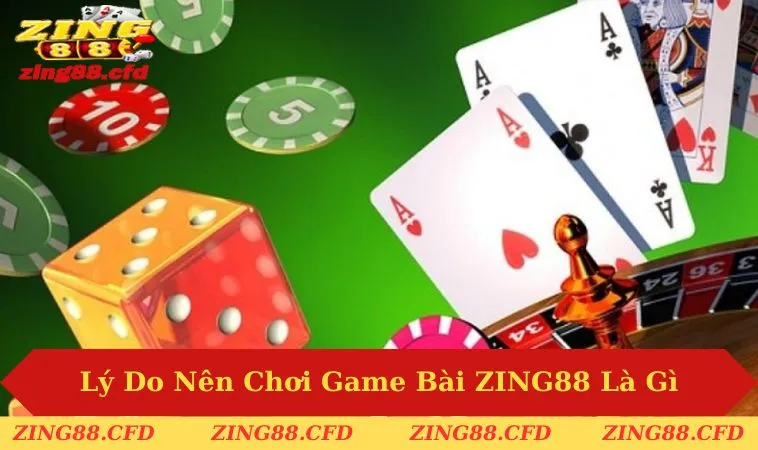 Lý do nên tham gia vào sảnh game bài tại website ZING88