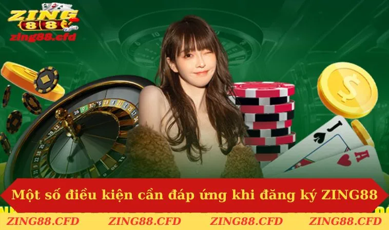 Một số điều kiện cần đáp ứng khi đăng ký ZING88