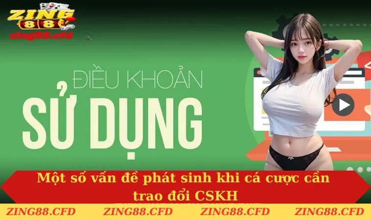 Một số vấn đề phát sinh khi cá cược cần trao đổi CSKH