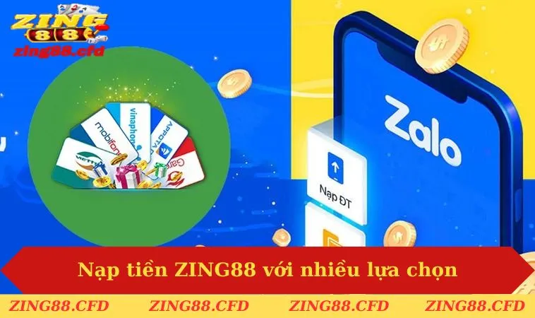 Nạp tiền ZING88 với nhiều lựa chọn