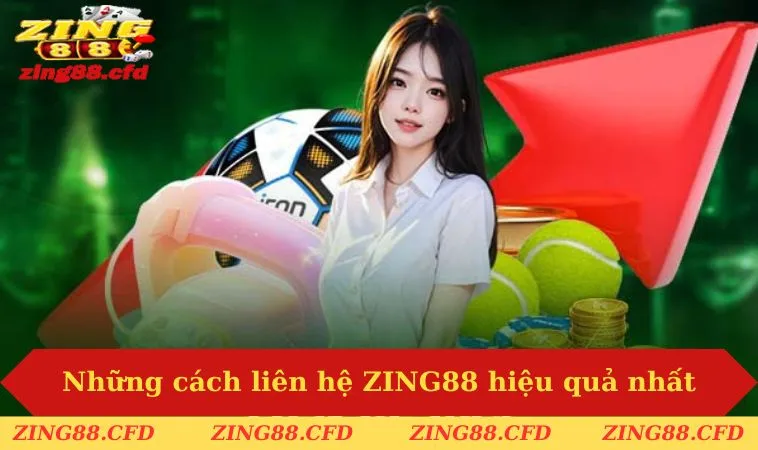 Những cách liên hệ ZING88 hiệu quả nhất