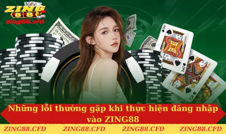 Những lỗi thường gặp khi thực hiện đăng nhập vào ZING88