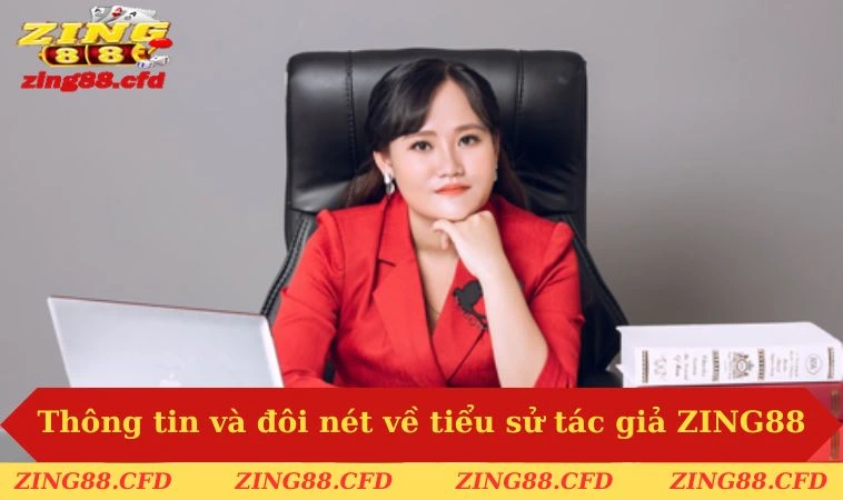 Thông tin và đôi nét về tiểu sử tác giả ZING88